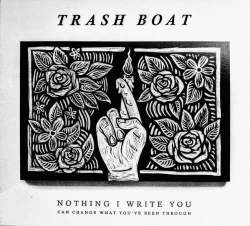 Trash Boat : Nothing I Write You Can Change What You've Been Through